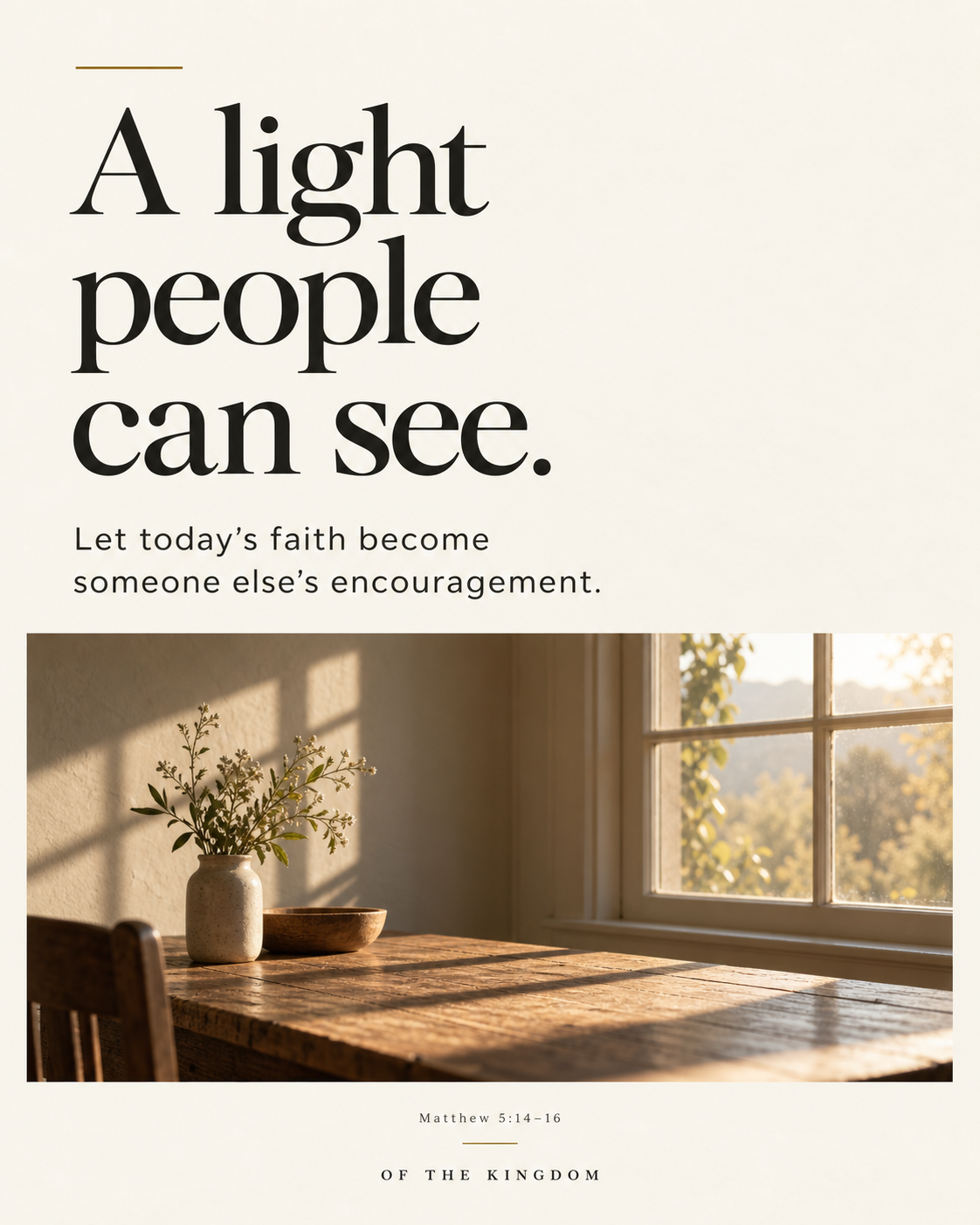 A light people can see. Let today’s faith become someone else’s encouragement. Original OTK artwork with a sunlit table.